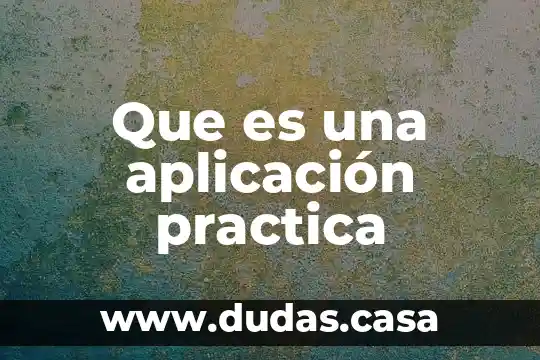 Que es una aplicación practica
