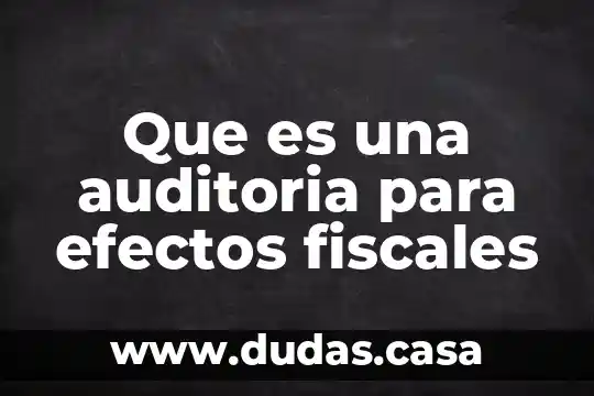 Que es una auditoria para efectos fiscales