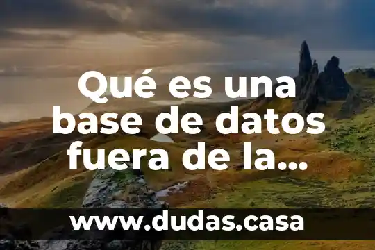 Qué es una base de datos fuera de la informática
