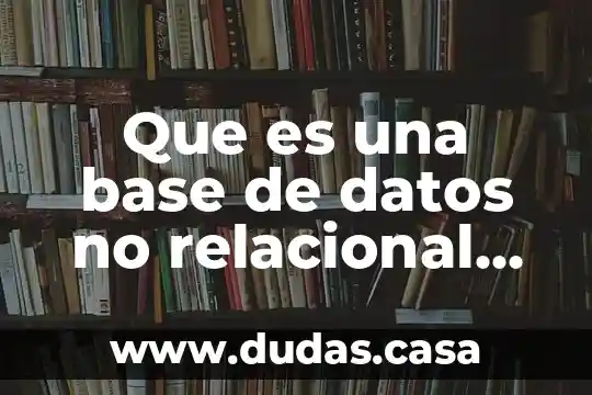 Que es una base de datos no relacional ejemplos