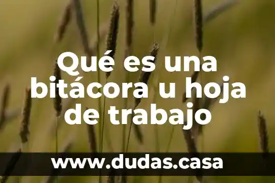 Qué es una bitácora u hoja de trabajo