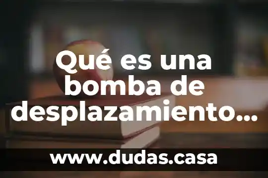 Qué es una bomba de desplazamiento positivo Yahoo