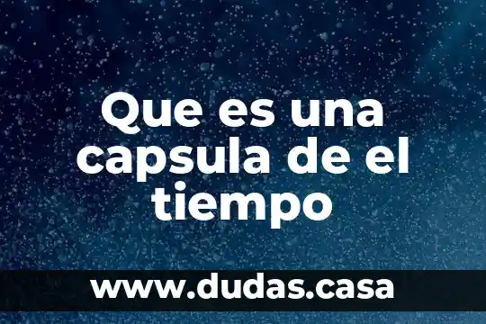 Que es una capsula de el tiempo