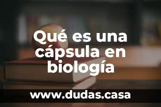 Qué es una cápsula en biología