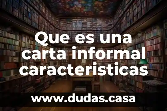 Que es una carta informal caracteristicas