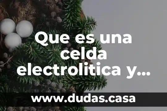 Que es una celda electrolitica y su relación con redox