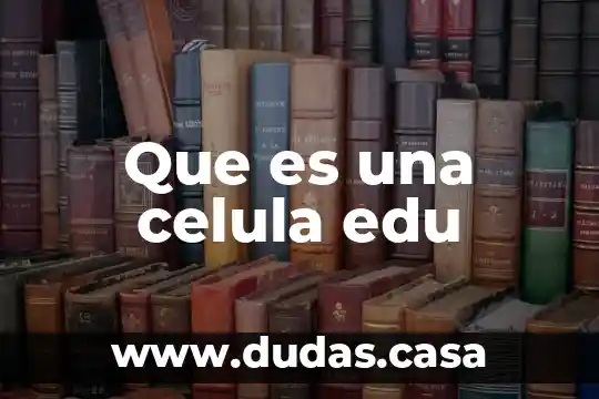 Que es una celula edu