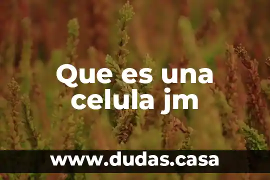 Que es una celula jm
