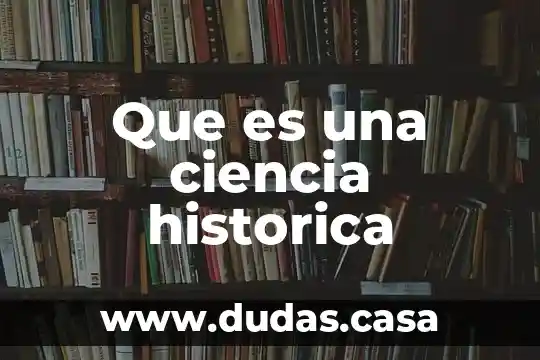 Que es una ciencia historica