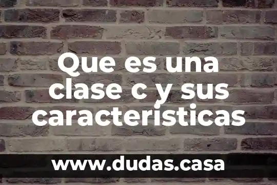 Que es una clase c y sus caracteristicas