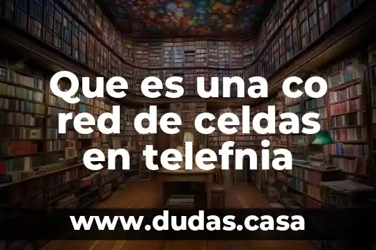Que es una co red de celdas en telefnia