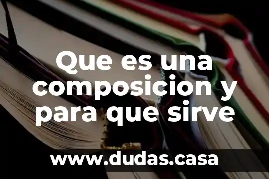 Que es una composicion y para que sirve
