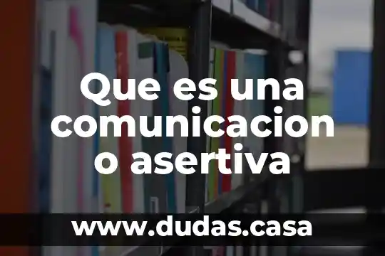 Que es una comunicacion o asertiva