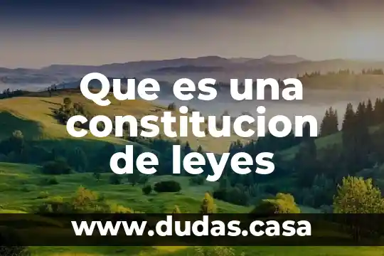 Que es una constitucion de leyes