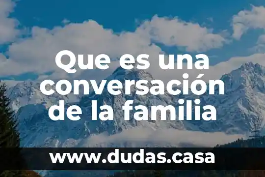 Que es una conversación de la familia