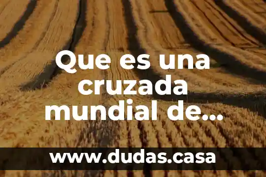 Que es una cruzada mundial de salud