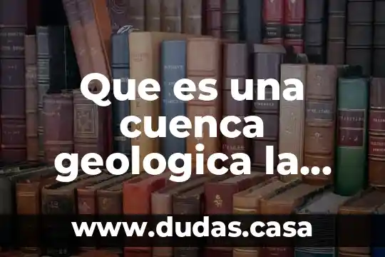 Que es una cuenca geologica la definición