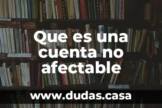 Que es una cuenta no afectable