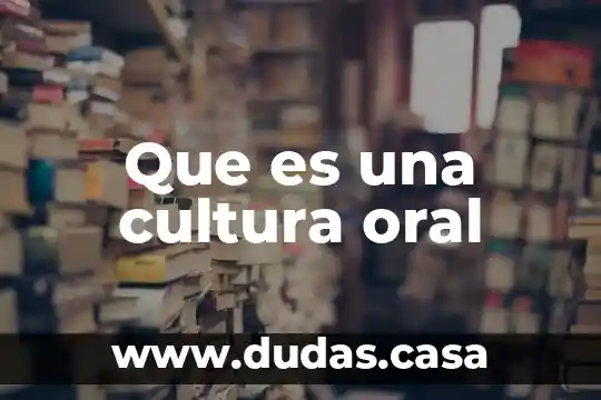 Que es una cultura oral
