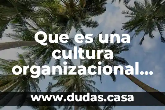 Que es una cultura organizacional debil