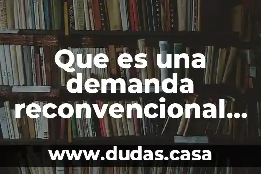Que es una demanda reconvencional en el estado de mexico