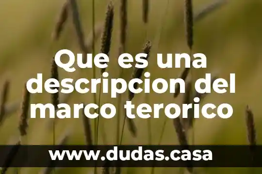 Que es una descripcion del marco terorico