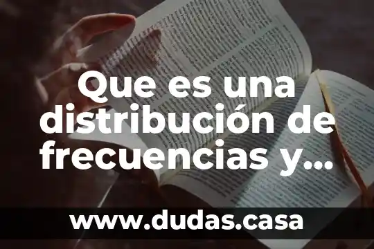 Que es una distribución de frecuencias y para que sirve