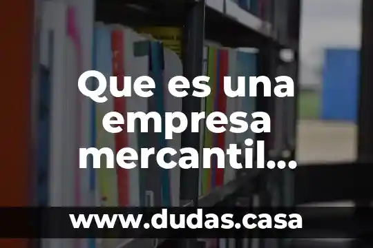 Que es una empresa mercantil yahoo