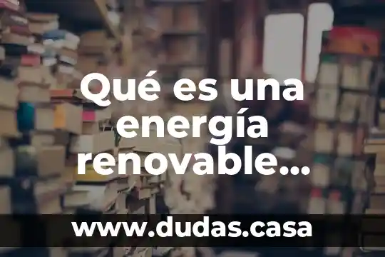 Qué es una energía renovable México