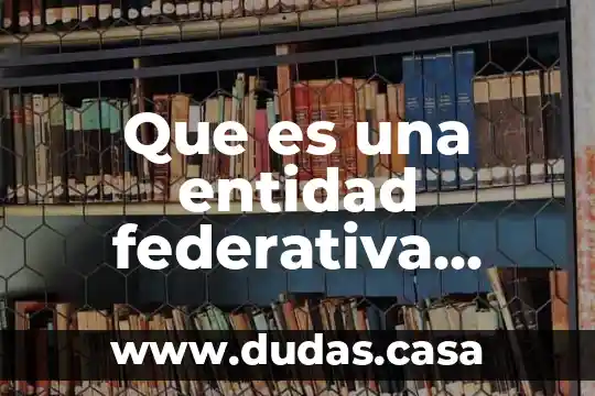 Que es una entidad federativa yahoo
