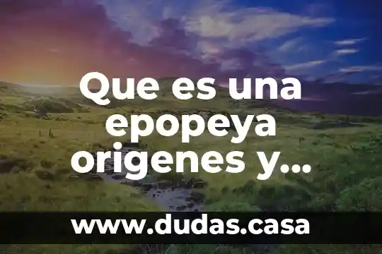 Que es una epopeya origenes y caracteristicas