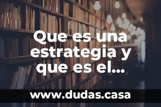 Que es una estrategia y que es el trabajo docente