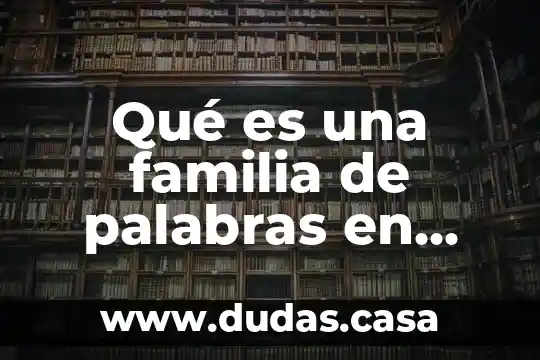 Qué es una familia de palabras en etimología