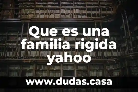 Que es una familia rigida yahoo
