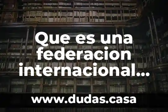 Que es una federacion internacional deportiva