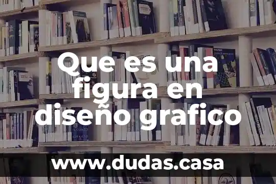 Que es una figura en diseño grafico