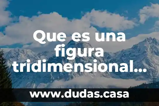 Que es una figura tridimensional para niños