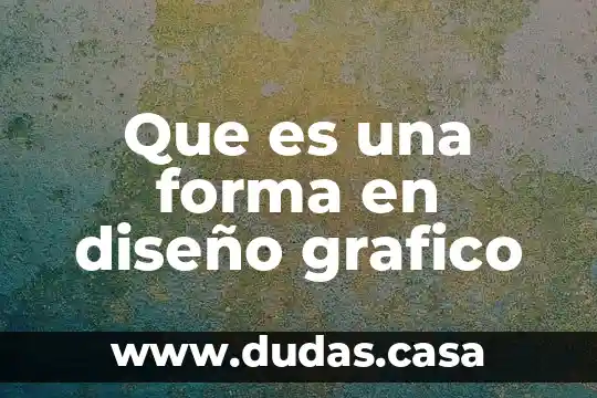 Que es una forma en diseño grafico