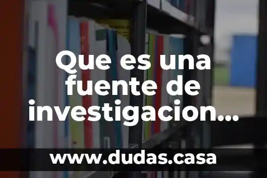 Que es una fuente de investigacion para un proyecto
