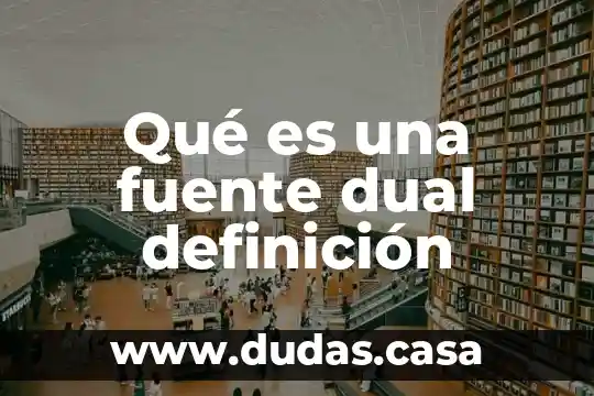 Qué es una fuente dual definición