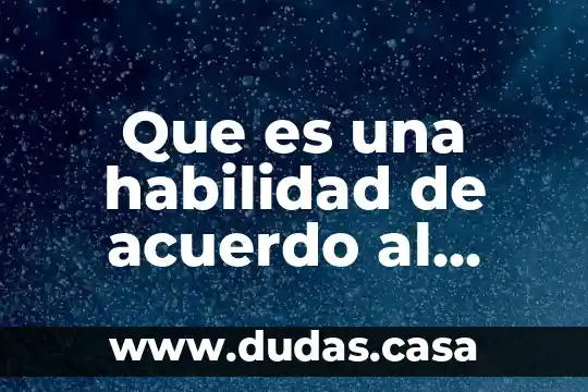 Que es una habilidad de acuerdo al conocimiento intelectual