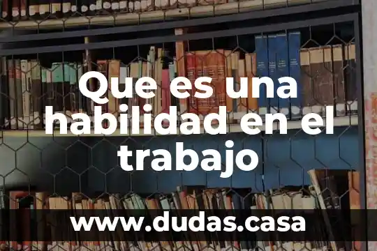 Que es una habilidad en el trabajo