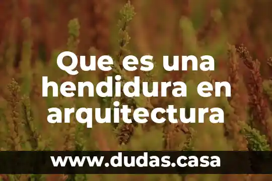 Que es una hendidura en arquitectura