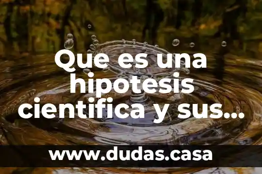 Que es una hipotesis cientifica y sus caracteristicas