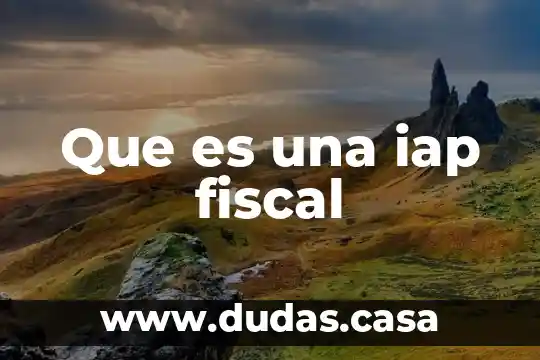 Que es una iap fiscal