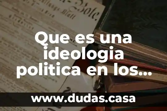 Que es una ideologia politica en los negocios internacionales