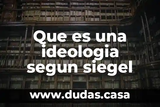 Que es una ideologia segun siegel