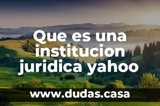 Que es una institucion juridica yahoo