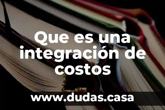 Que es una integración de costos