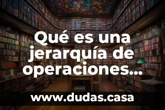 Qué es una jerarquía de operaciones ejemplos